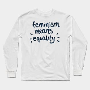 Feminism means equality Long Sleeve T-Shirt